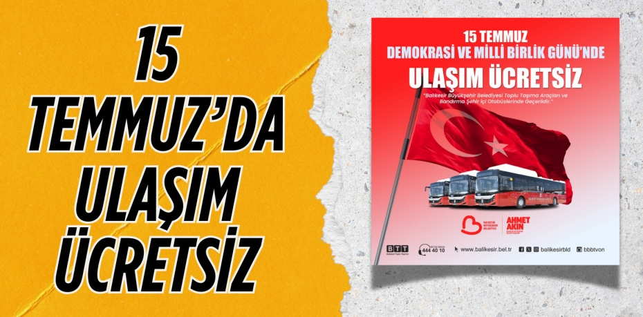 15 TEMMUZ’DA ULAŞIM ÜCRETSİZ