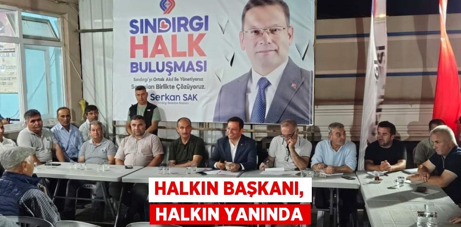 HALKIN BAŞKANI, HALKIN YANINDA