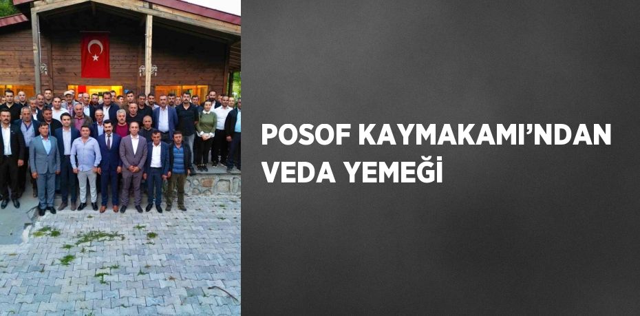 POSOF KAYMAKAMI’NDAN VEDA YEMEĞİ