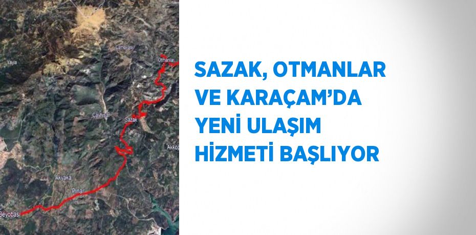 SAZAK, OTMANLAR VE KARAÇAM’DA YENİ ULAŞIM HİZMETİ BAŞLIYOR