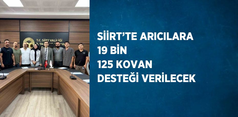 SİİRT’TE ARICILARA 19 BİN 125 KOVAN DESTEĞİ VERİLECEK