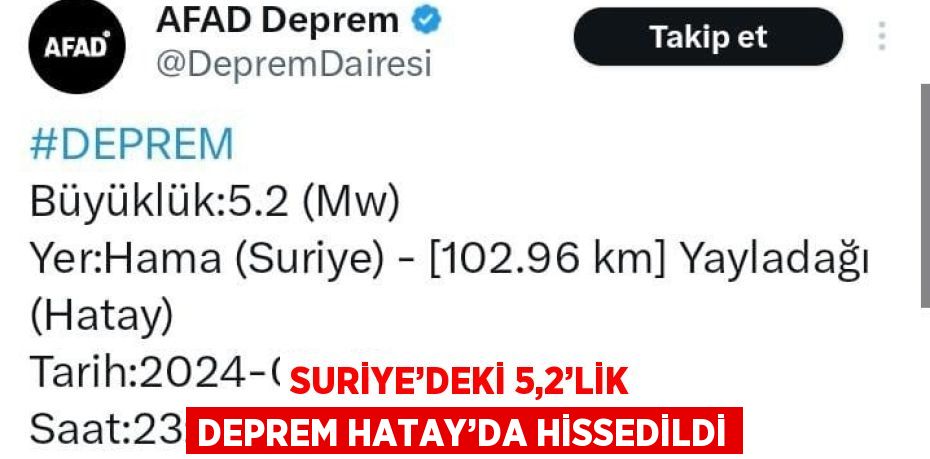 SURİYE’DEKİ 5,2’LİK DEPREM HATAY’DA HİSSEDİLDİ