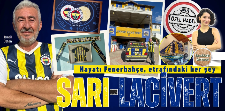 Hayatı Fenerbahçe, etrafındaki her şey  SARI-LACİVERT