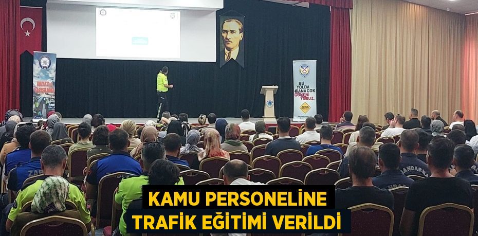 KAMU PERSONELİNE TRAFİK EĞİTİMİ VERİLDİ