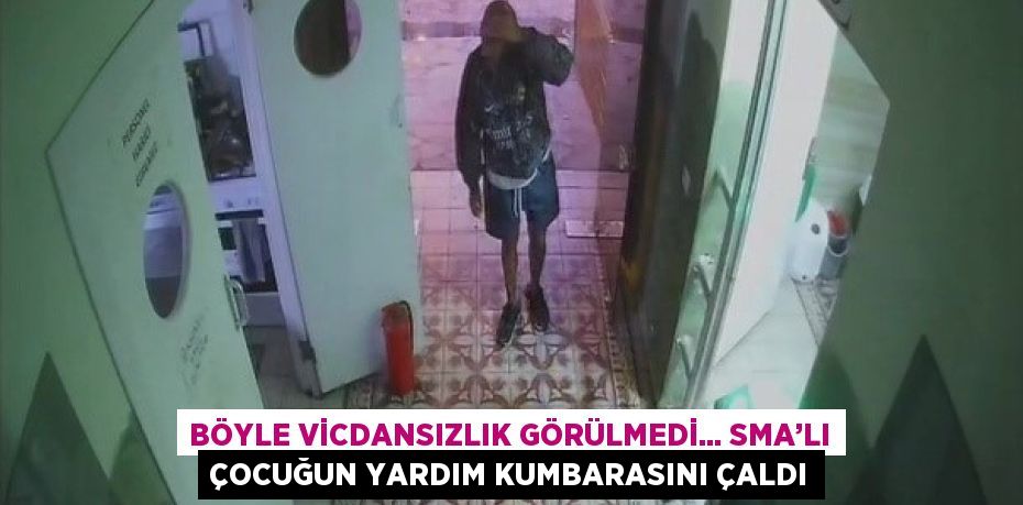 BÖYLE VİCDANSIZLIK GÖRÜLMEDİ... SMA’LI ÇOCUĞUN YARDIM KUMBARASINI ÇALDI