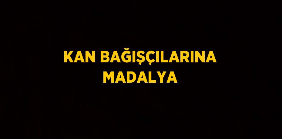 KAN BAĞIŞÇILARINA MADALYA