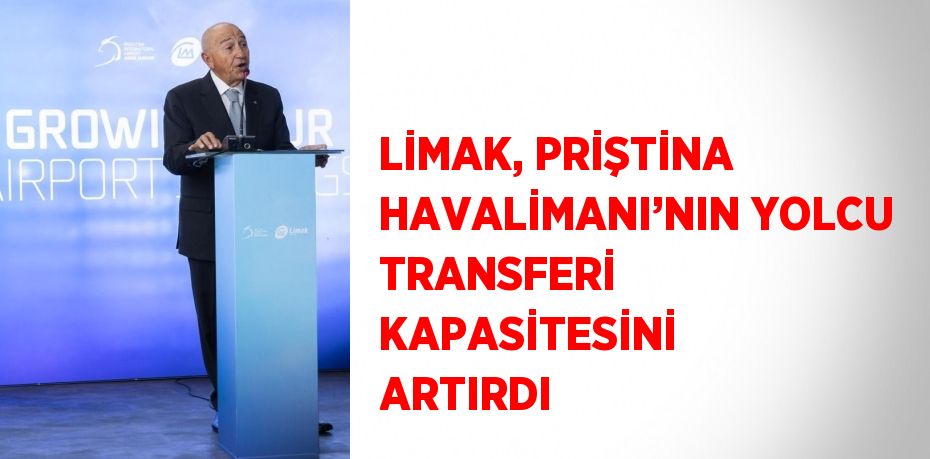 LİMAK, PRİŞTİNA HAVALİMANI’NIN YOLCU TRANSFERİ KAPASİTESİNİ ARTIRDI