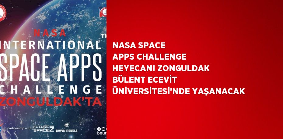 NASA SPACE APPS CHALLENGE HEYECANI ZONGULDAK BÜLENT ECEVİT ÜNİVERSİTESİ’NDE YAŞANACAK