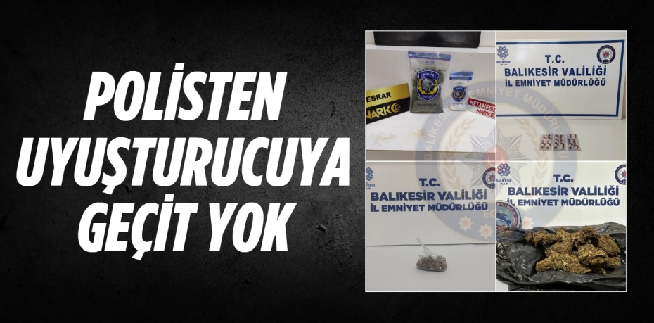 POLİSTEN UYUŞTURUCUYA GEÇİT YOK