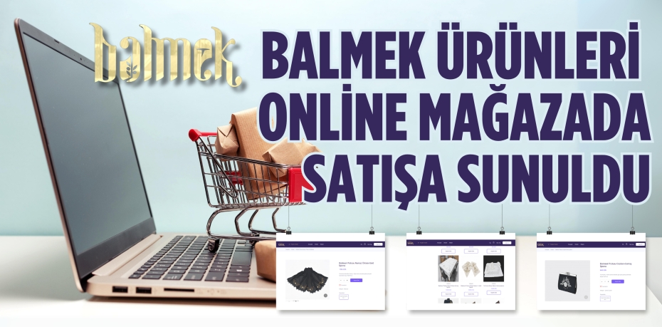 BALMEK ÜRÜNLERİ ONLİNE MAĞAZADA SATIŞA SUNULDU