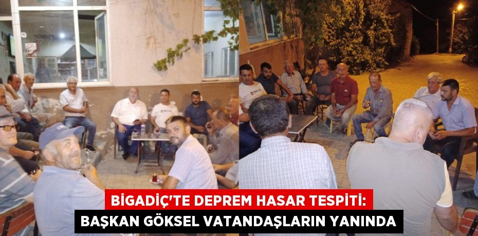 Bigadiç'te Deprem Hasar Tespiti: Başkan Göksel Vatandaşların Yanında
