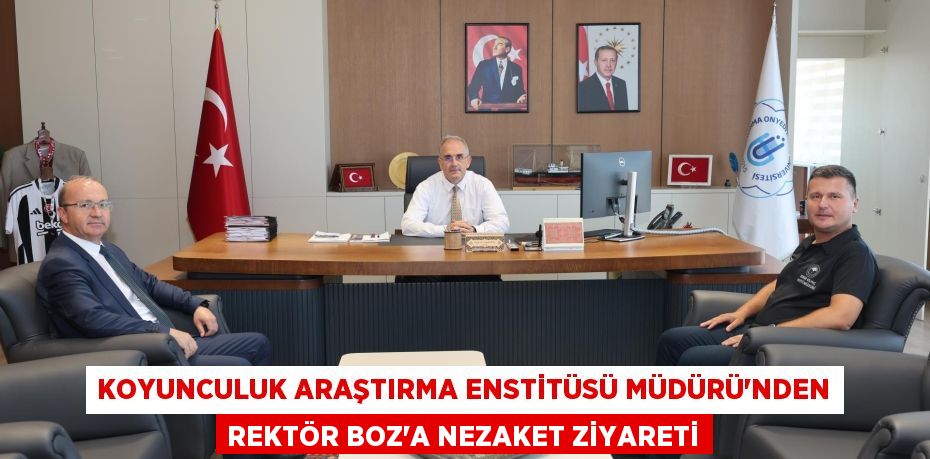 KOYUNCULUK ARAŞTIRMA ENSTİTÜSÜ MÜDÜRÜ’NDEN REKTÖR BOZ’A NEZAKET ZİYARETİ