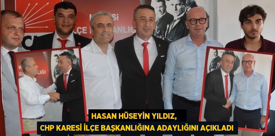 Hasan Hüseyin Yıldız,    CHP Karesi İlçe Başkanlığına adaylığını açıkladı