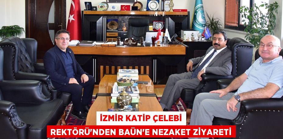 İZMİR KATİP ÇELEBİ REKTÖRÜ’NDEN BAÜN’E NEZAKET ZİYARETİ