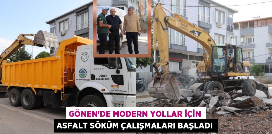 Gönen’de Modern Yollar İçin Asfalt Söküm Çalışmaları Başladı