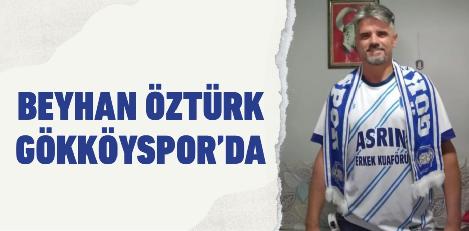 BEYHAN ÖZTÜRK GÖKKÖYSPOR’DA