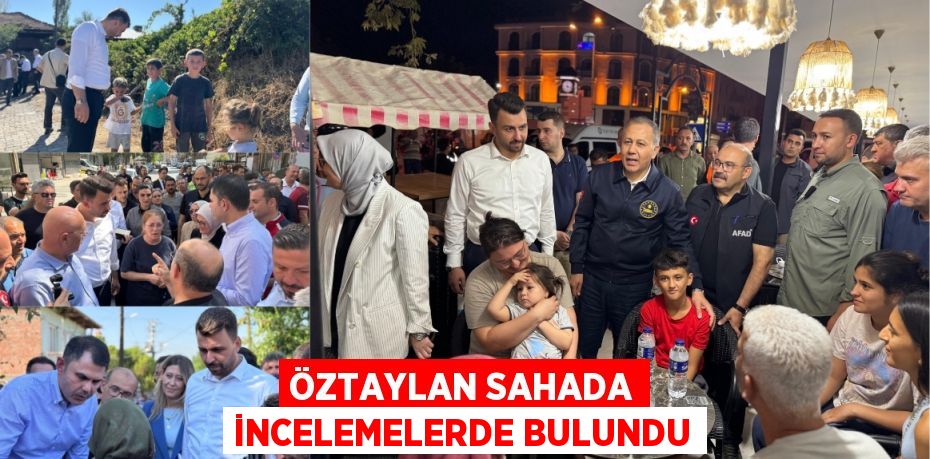 ÖZTAYLAN SAHADA İNCELEMELERDE BULUNDU