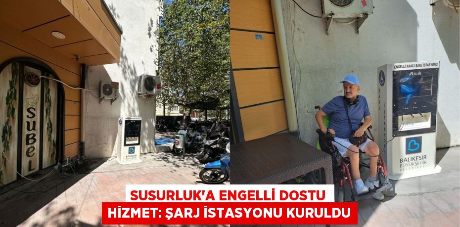 Susurluk'a Engelli Dostu Hizmet: Şarj İstasyonu Kuruldu