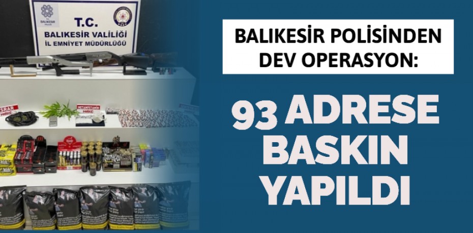 93 ADRESE BASKIN YAPILDI