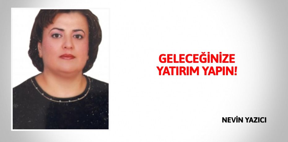 GELECEĞİNİZE  YATIRIM YAPIN!