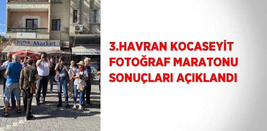 3.HAVRAN KOCASEYİT FOTOĞRAF MARATONU SONUÇLARI AÇIKLANDI