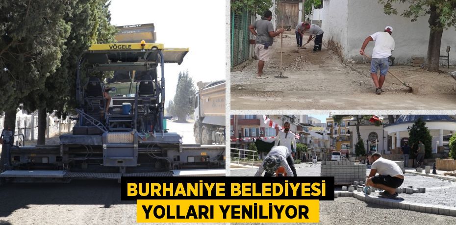 BURHANİYE BELEDİYESİ YOLLARI YENİLİYOR