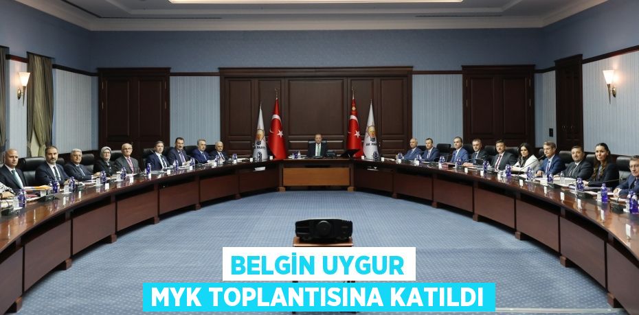 BELGİN UYGUR MYK TOPLANTISINA KATILDI