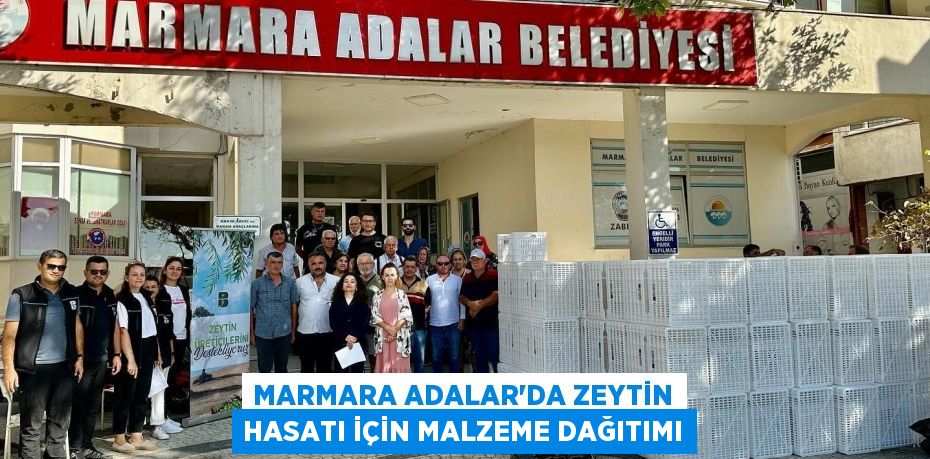 MARMARA ADALAR’DA ZEYTİN HASATI İÇİN MALZEME DAĞITIMI