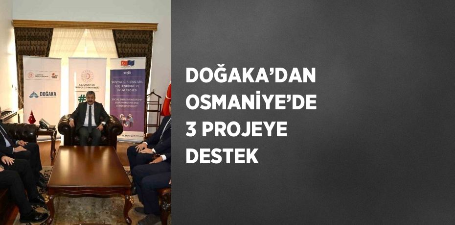 DOĞAKA’DAN OSMANİYE’DE 3 PROJEYE DESTEK