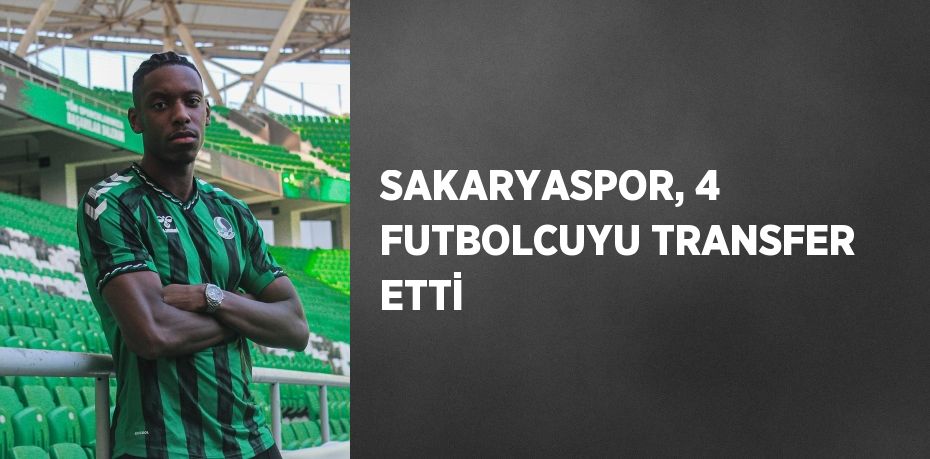 SAKARYASPOR, 4 FUTBOLCUYU TRANSFER ETTİ