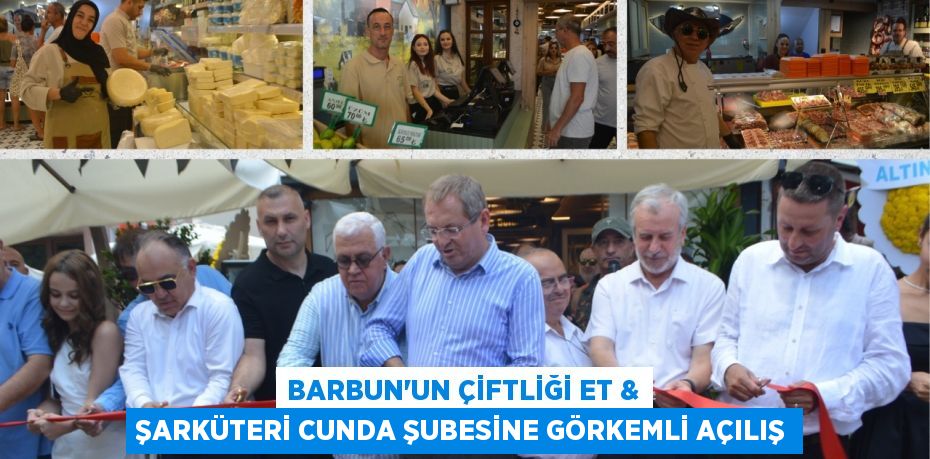 BARBUN’UN ÇİFTLİĞİ ET & ŞARKÜTERİ CUNDA ŞUBESİNE GÖRKEMLİ AÇILIŞ