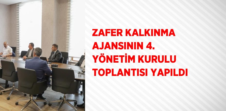 ZAFER KALKINMA AJANSININ 4. YÖNETİM KURULU TOPLANTISI YAPILDI