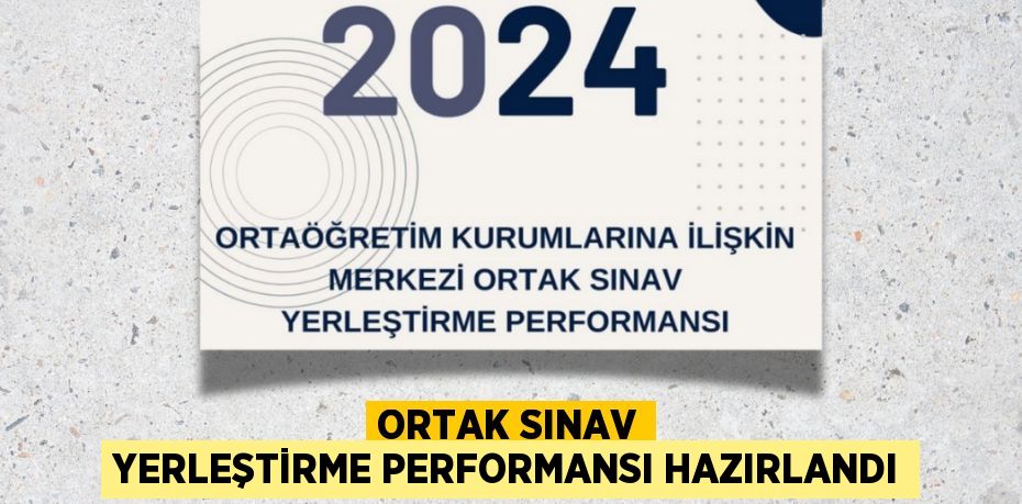 ORTAK SINAV YERLEŞTİRME PERFORMANSI HAZIRLANDI