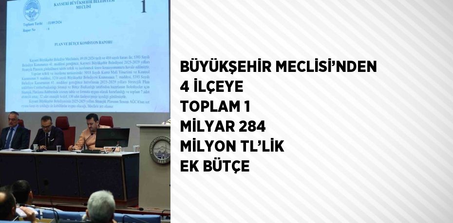 BÜYÜKŞEHİR MECLİSİ’NDEN 4 İLÇEYE TOPLAM 1 MİLYAR 284 MİLYON TL’LİK EK BÜTÇE