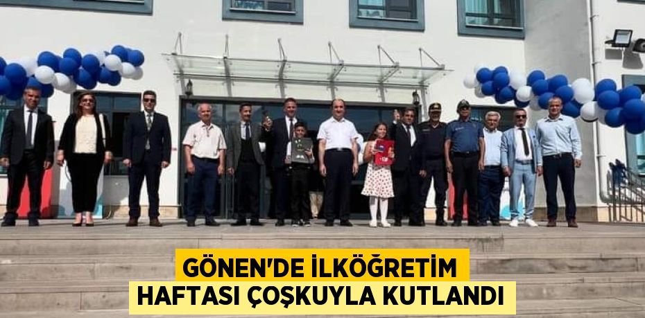 GÖNEN’DE İLKÖĞRETİM HAFTASI ÇOŞKUYLA KUTLANDI