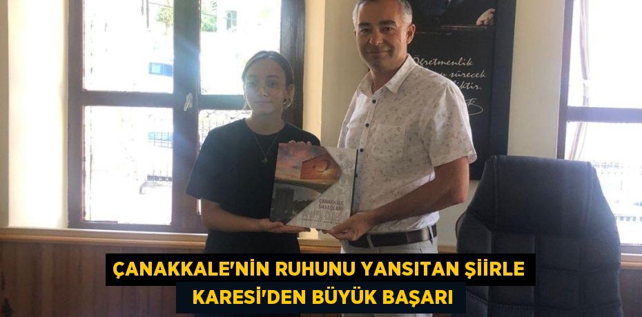 ÇANAKKALE'NİN RUHUNU YANSITAN ŞİİRLE   KARESİ'DEN BÜYÜK BAŞARI