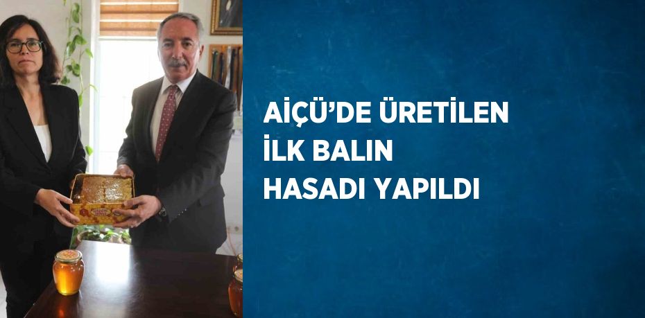 AİÇÜ’DE ÜRETİLEN İLK BALIN HASADI YAPILDI