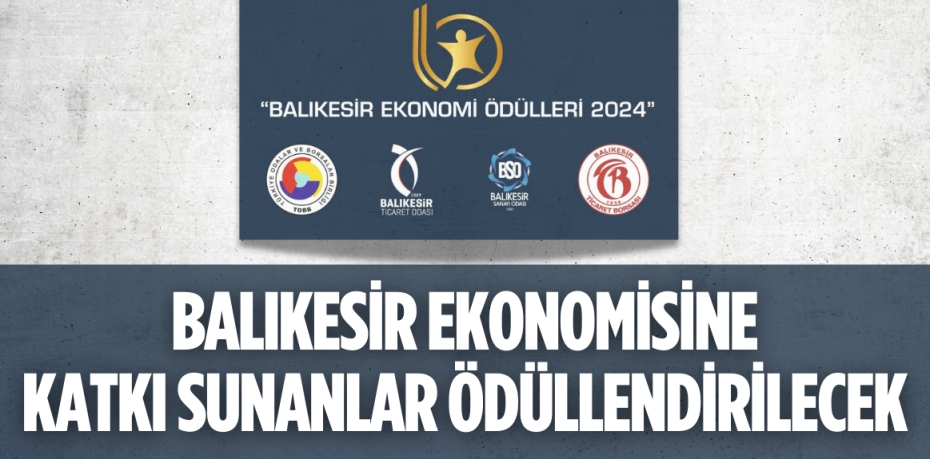 BALIKESİR EKONOMİSİNE  KATKI SUNANLAR ÖDÜLLENDİRİLECEK