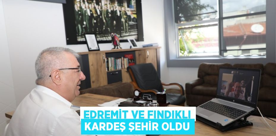 EDREMİT VE FINDIKLI KARDEŞ ŞEHİR OLDU