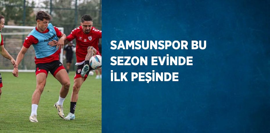 SAMSUNSPOR BU SEZON EVİNDE İLK PEŞİNDE