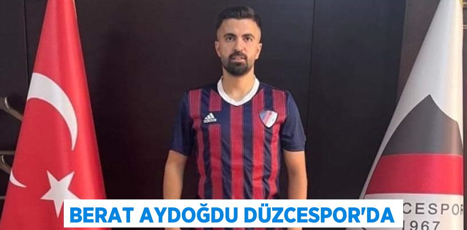 BERAT AYDOĞDU DÜZCESPOR’DA