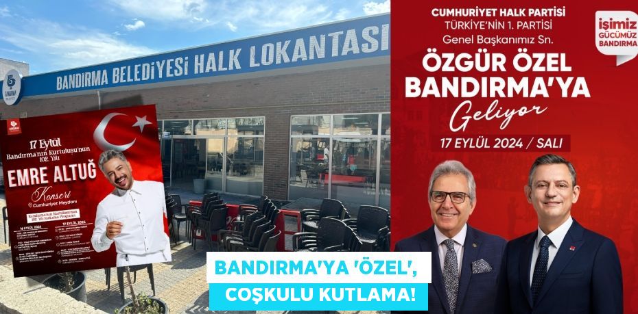 BANDIRMA’YA ‘ÖZEL’,    COŞKULU KUTLAMA!