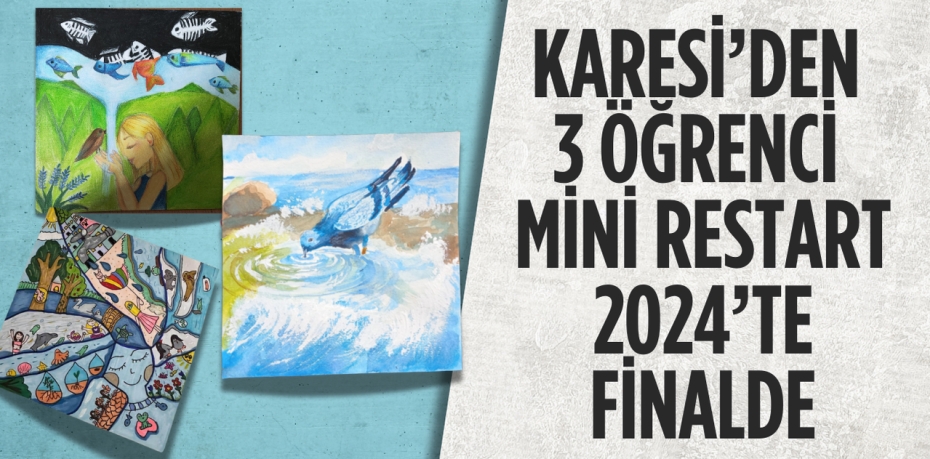 KARESİ’DEN 3 ÖĞRENCİ MİNİ RESTART 2024’TE FİNALDE