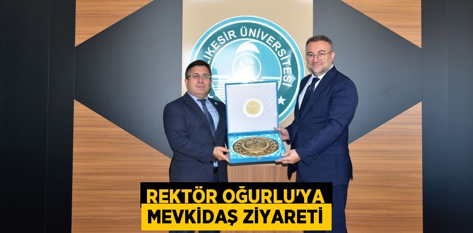 REKTÖR OĞURLU’YA MEVKİDAŞ ZİYARETİ