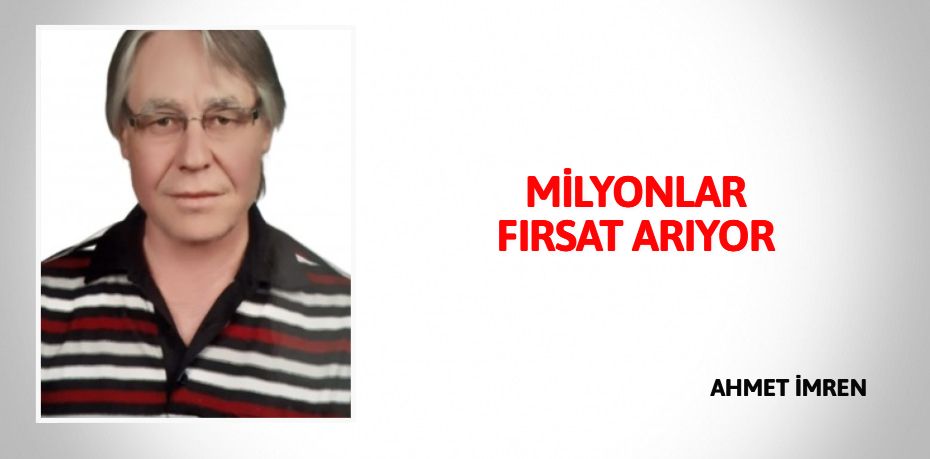 MİLYONLAR FIRSAT ARIYOR