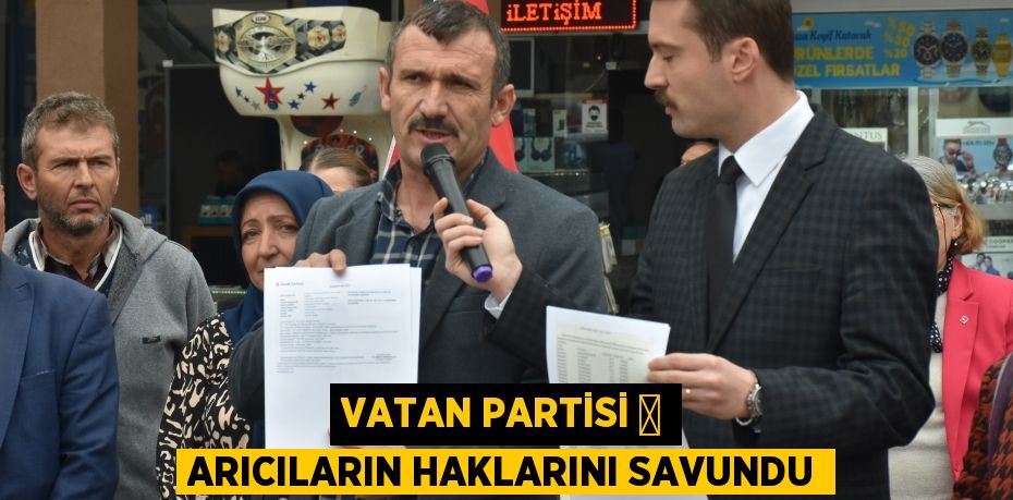 VATAN PARTİSİ 	 ARICILARIN HAKLARINI SAVUNDU