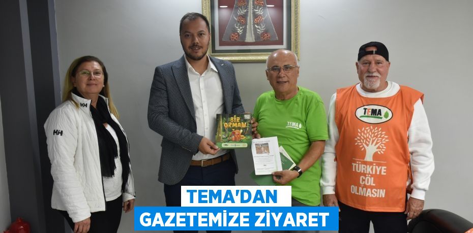 TEMA’DAN  GAZETEMİZE ZİYARET