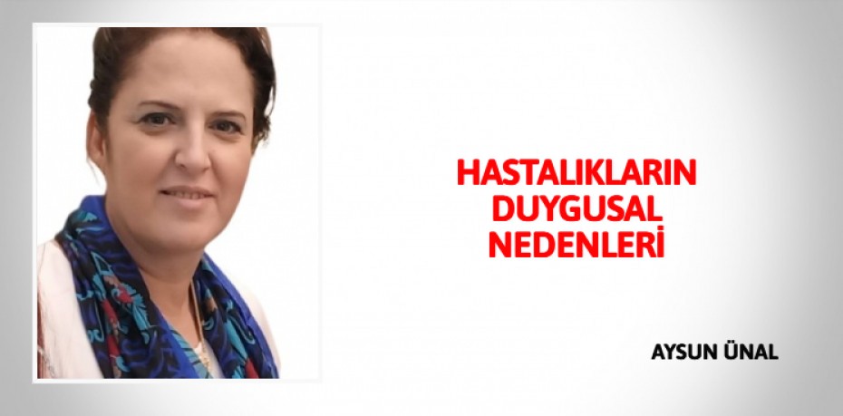 HASTALIKLARIN DUYGUSAL NEDENLERİ