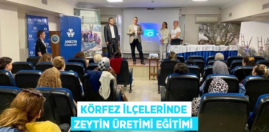 KÖRFEZ İLÇELERİNDE ZEYTİN ÜRETİMİ EĞİTİMİ