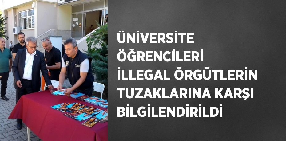 ÜNİVERSİTE ÖĞRENCİLERİ İLLEGAL ÖRGÜTLERİN TUZAKLARINA KARŞI BİLGİLENDİRİLDİ